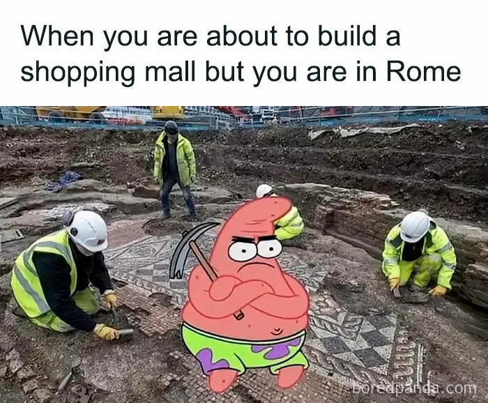 Patrick Star cartoon digging revealing Roman ruins meme about building shopping mall