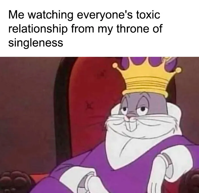 Funny meme about toxic relationships and singleness with Bugs Bunny on a throne