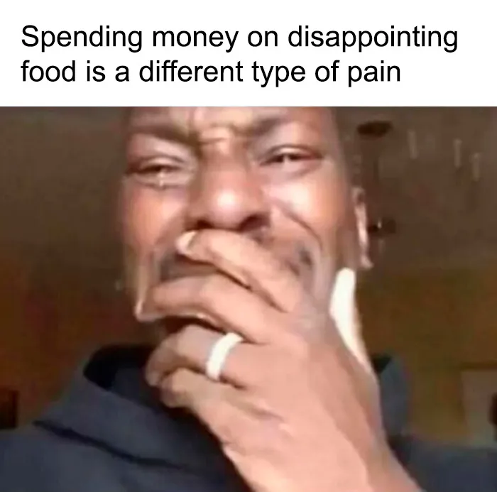 Man upset holding hand to face about spending money on disappointing food meme