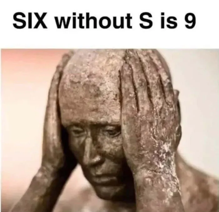 Technically correct meme showing a distressed clay statue and text about six without S being 9