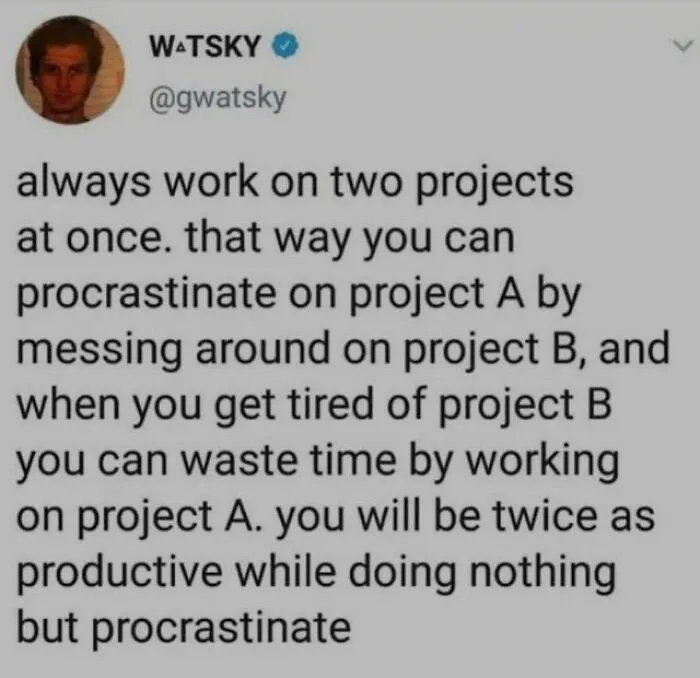 Funny meme on procrastination by working on two projects at once
