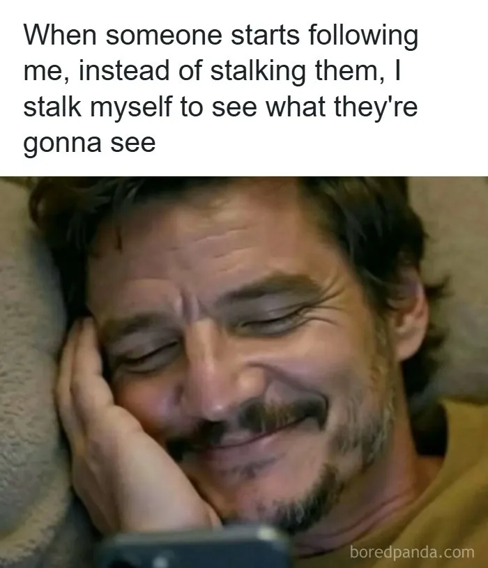 A funny meme with Pedro Pascal smiling at his phone about checking your own social media profile.