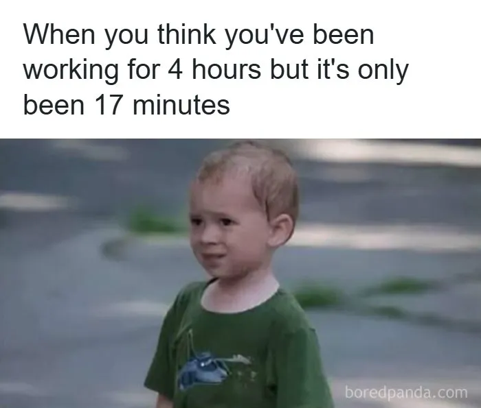 Funny pics meme of a stressed child realizing only 17 minutes of work have passed.