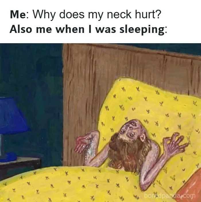 Relatable meme about neck pain caused by odd sleeping positions