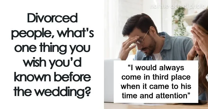 75 Divorced People Share The One Thing They Wish Someone Had Told Them Before The Wedding