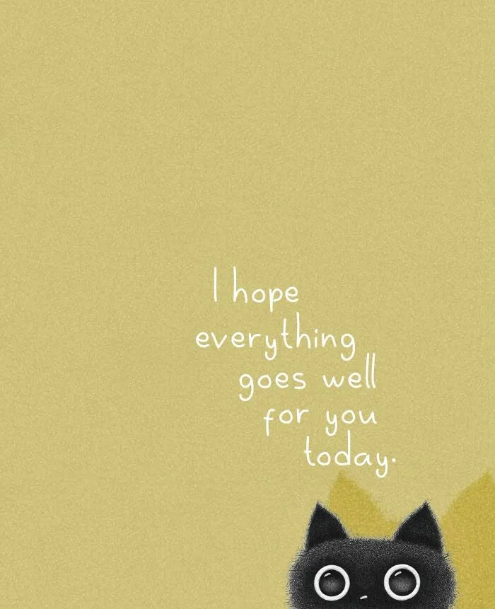 A black cat illustration by Luis Coelho with an uplifting message hoping everything goes well today.