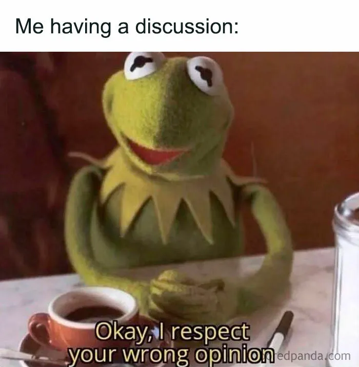 Kermit the Frog saying I respect your wrong opinion, representing random memes