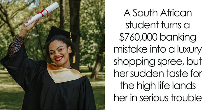 Student Doesn’t Hesitate To Start Spending $760K That Randomly Appeared In Her Account One Day