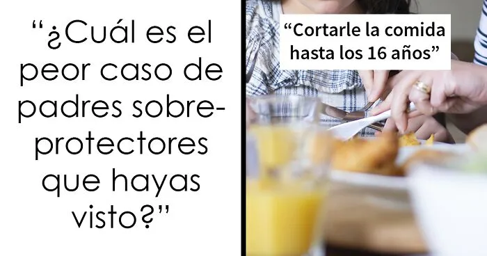 20 Ejemplos terribles de padres sobreprotectores
