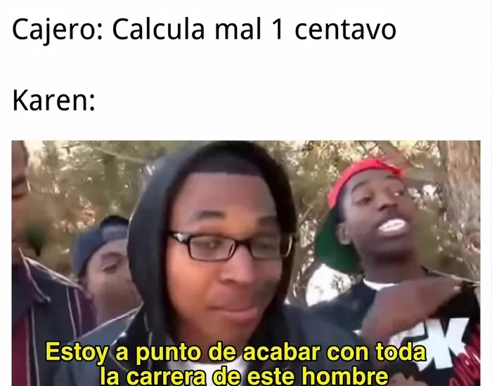 Meme de un joven retador que describe la reaccion de Karens exageradas