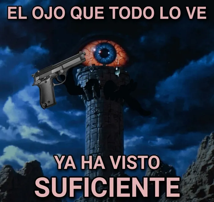 Meme divertido que muestra el ojo de Sauron sosteniendo una pistola con un texto humorístico sobre haber visto suficiente.