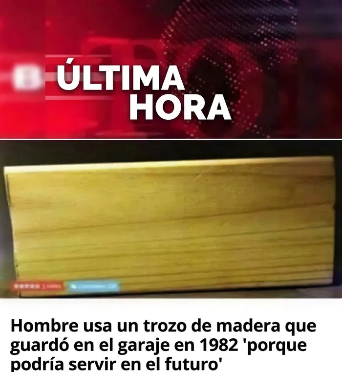 Meme sobre construcción que muestra un trozo de madera guardado por años con texto explicativo.