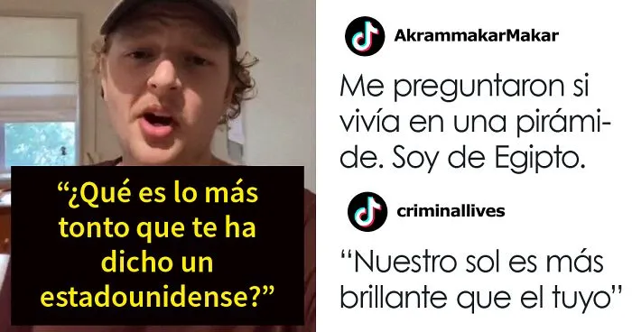 "¿Cuál es la mayor tontería que te ha dicho un estadounidense?": 40 Respuestas de no estadounidenses