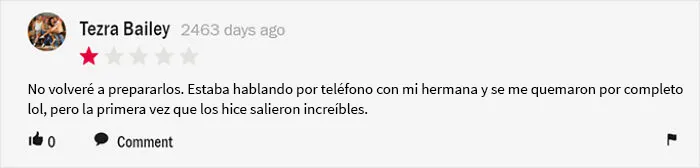 “La primera vez salieron increíbles, pero la segunda se me quemaron. ¡No volveré a prepararlos!”