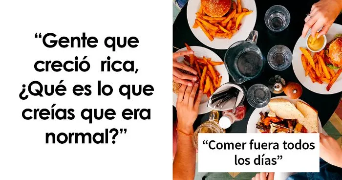 20 Personas ricas cuentan qué era normal para ellos hasta que descubrieron que eran privilegiados