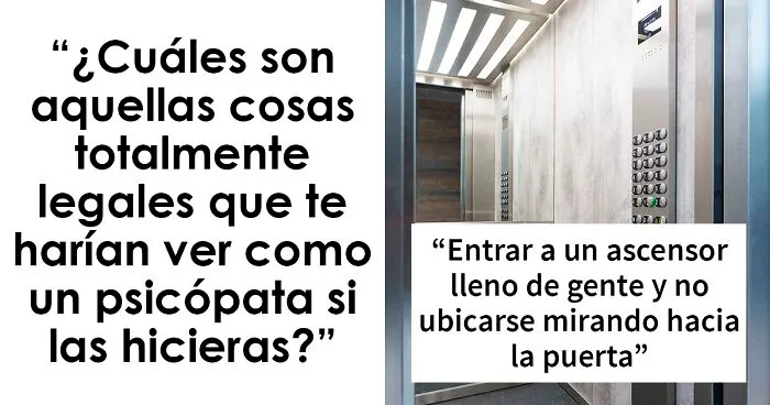 “¿Qué cosas totalmente legales que te harían ver como un psicópata si las hicieras?”: 20 Divertidas respuestas