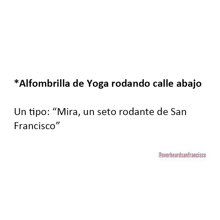 20 Divertidas conversaciones privadas escuchadas en San Francisco que había que compartir