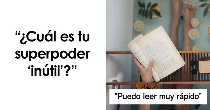 30 Superpoderes inútiles pero divertidos o curiosos que tiene la gente