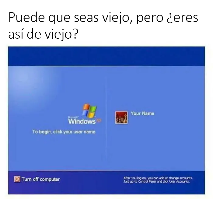¿Eres así de viejo?