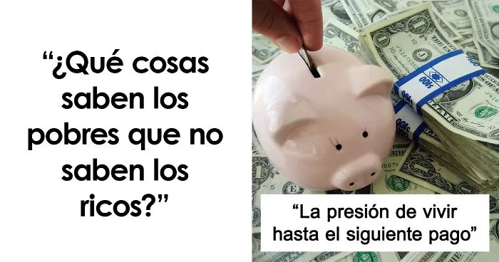30 Personas señalan aquello que saben quienes viven en la pobreza, pero no los ricos