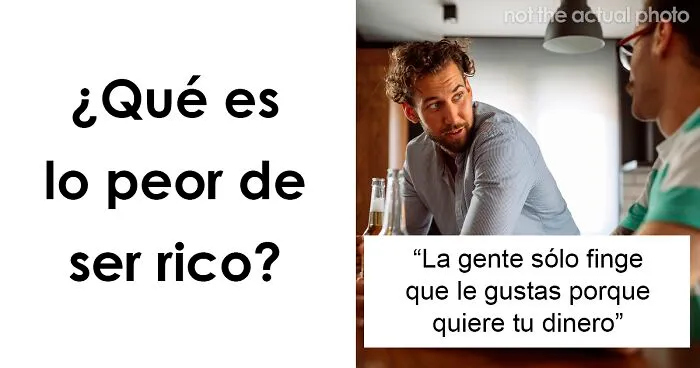 30 Ricos comparten lo peor de tener dinero y sus respuestas no te dejarán indiferente