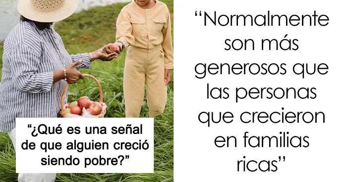 "¿Cuáles son las señales de que alguien creció siendo pobre?": 20 respuestas