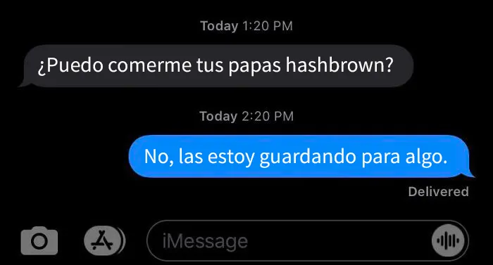 El chiste es… que ella ya se había comido todas mis papas la noche anterior, ¡estos mensajes fueron solo un intento de cubrir su error! 